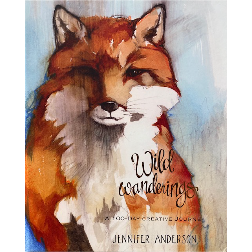 Wild Wanderings: A 100-Day Creative Journey by Jennifer Anderson Wild Wanderings: A 100-Day Creative Journey by Jennifer Anderson
