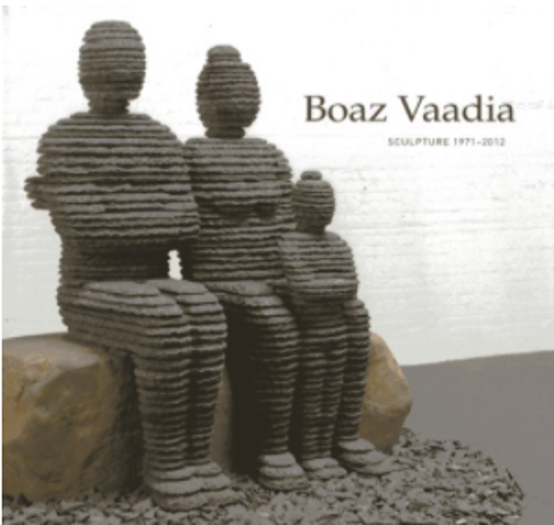 Boaz Vaadia: Sculpture 1971 - 2012 by Boaz Vaadia