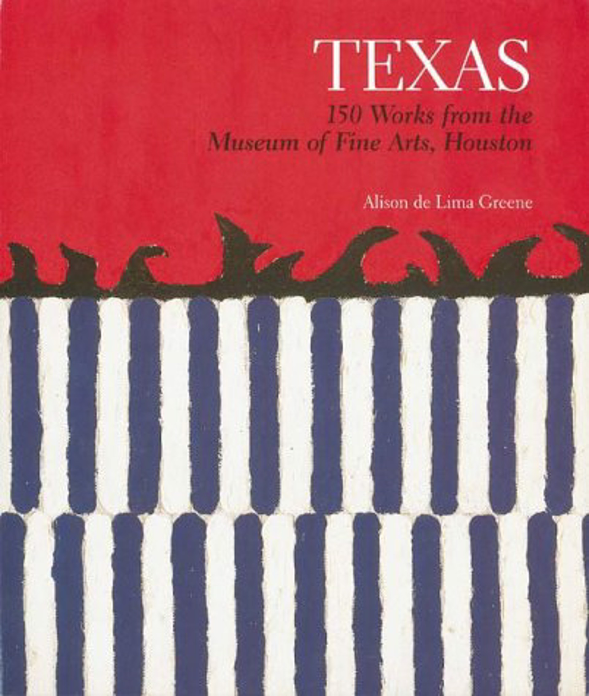 Texas: 150 Weeks from the Museum of Fine Arts, Houston by Publications