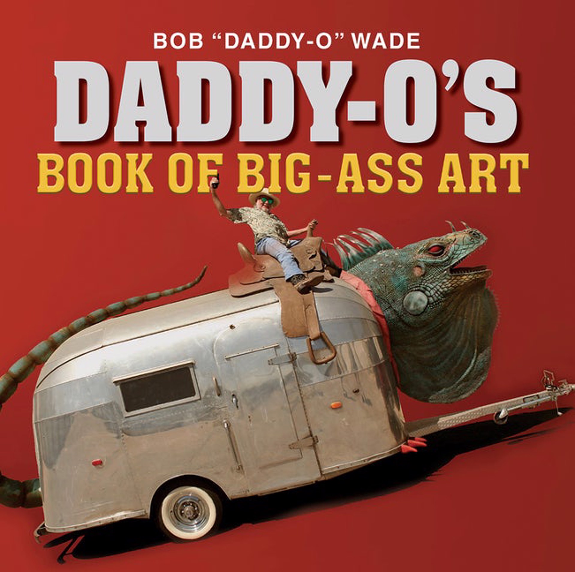 Daddy-O's Book of Big-Ass Art By Bob Wade by Publications