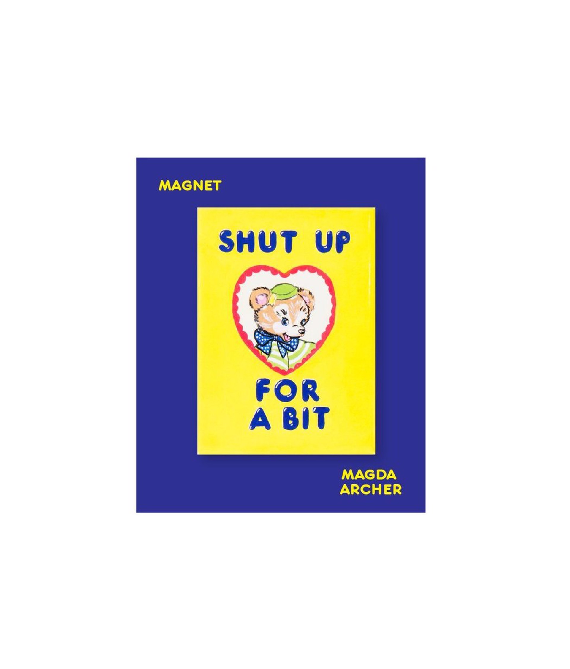 Shut Up For A Bit Magnet x Magda Archer