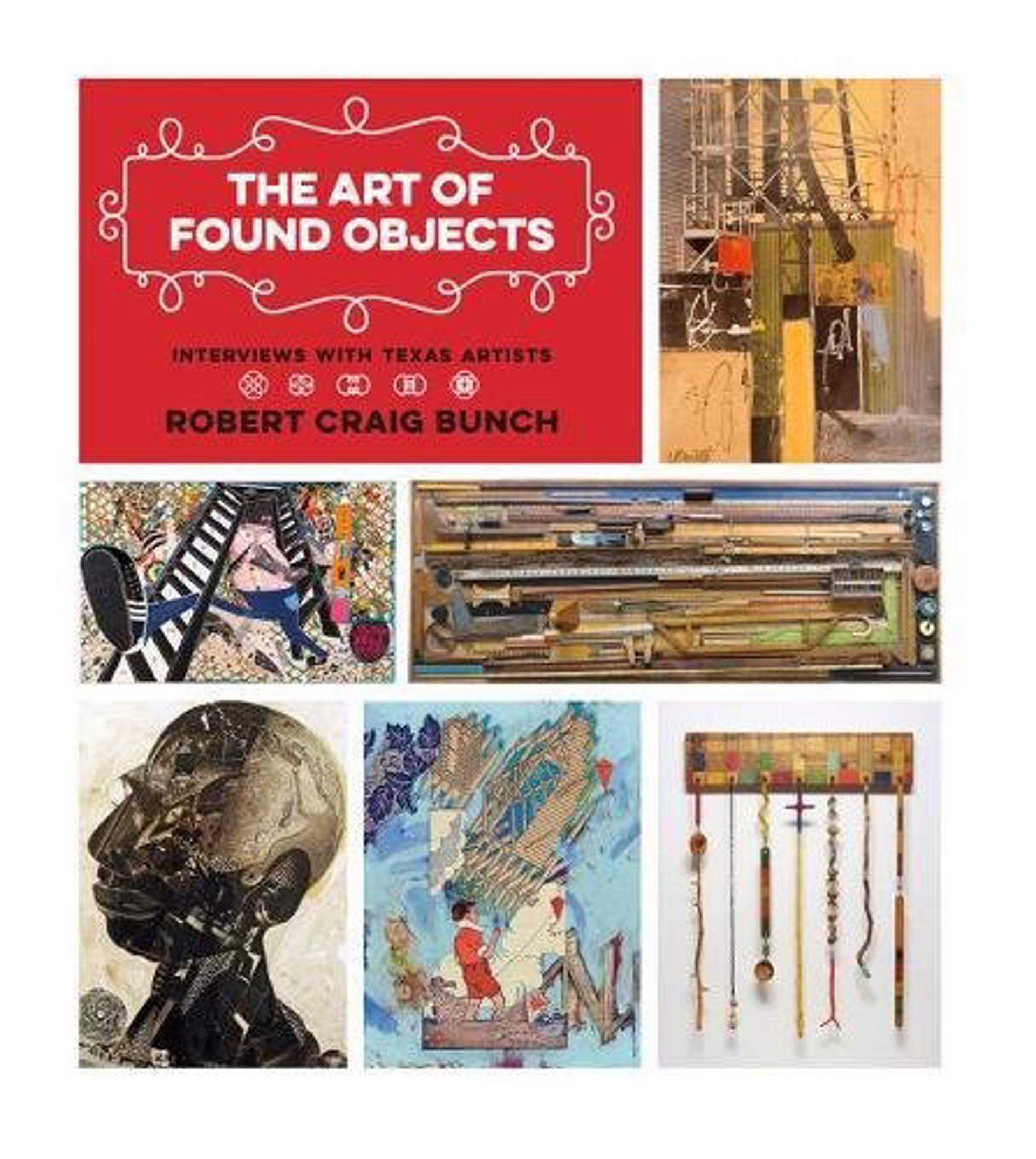 The Art of Found Objects | Interviews with Texas Artists by Publications