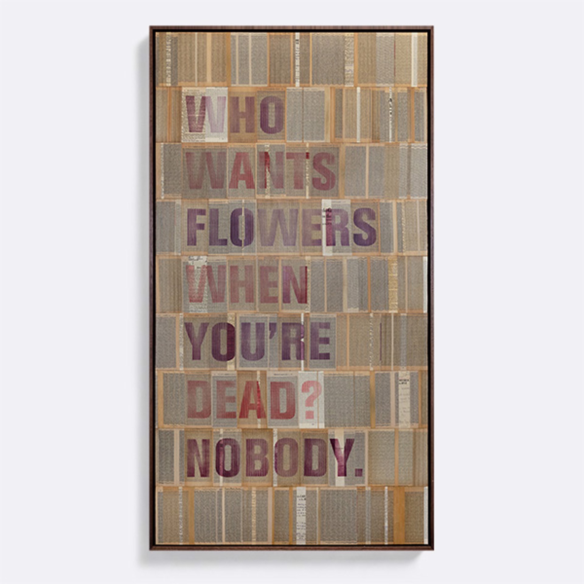 Who wants flowers when your'e dead? Nobody. by Brian Singer
