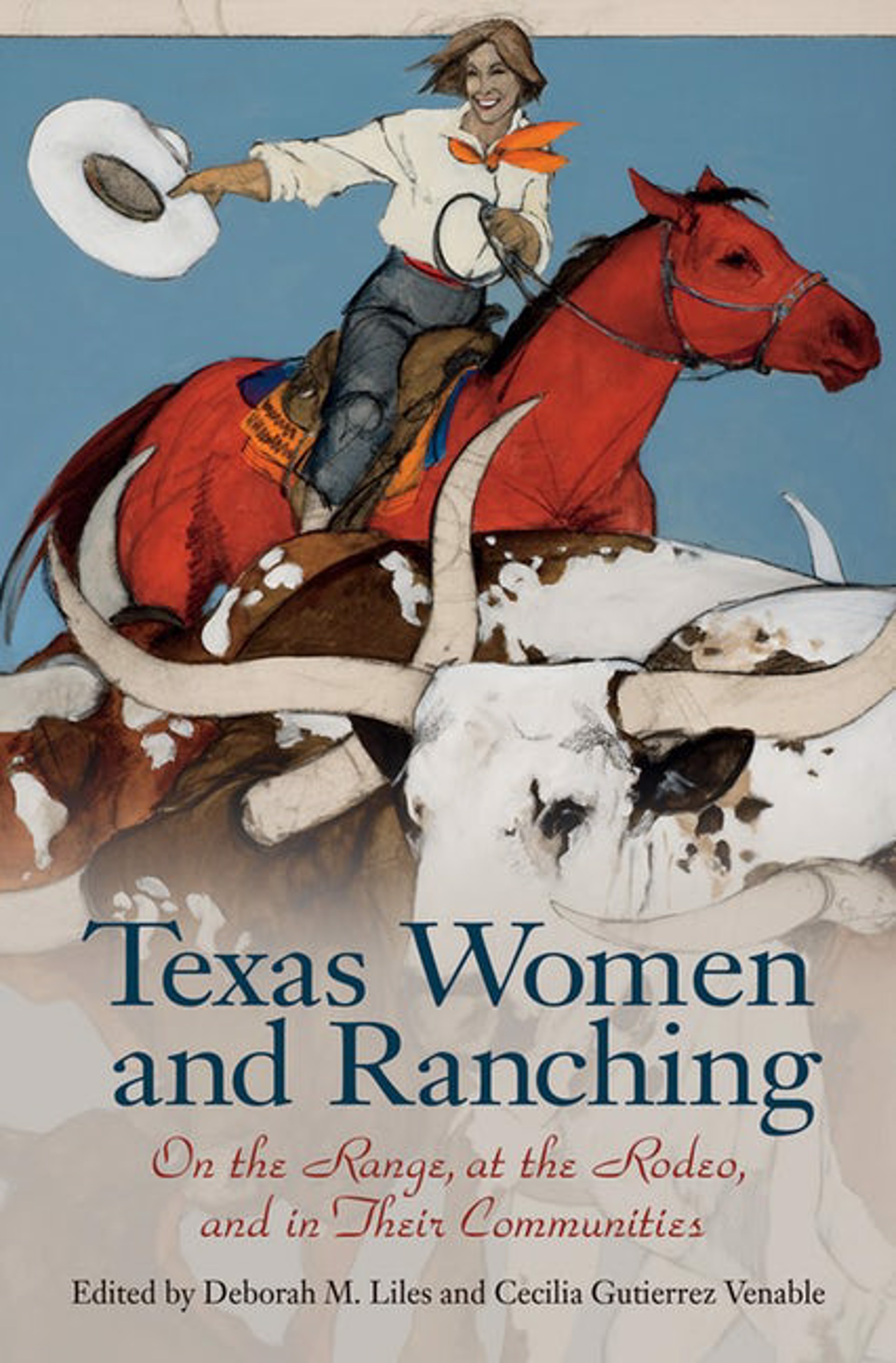 Texas Women and Ranching: On the Range, at the Rodeo, and in Their Communities by Publications