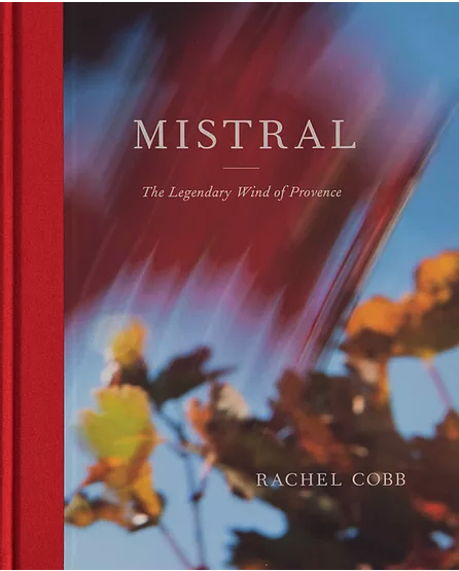 Mistral - The Legendary Wind of Provence by Rachel Cobb