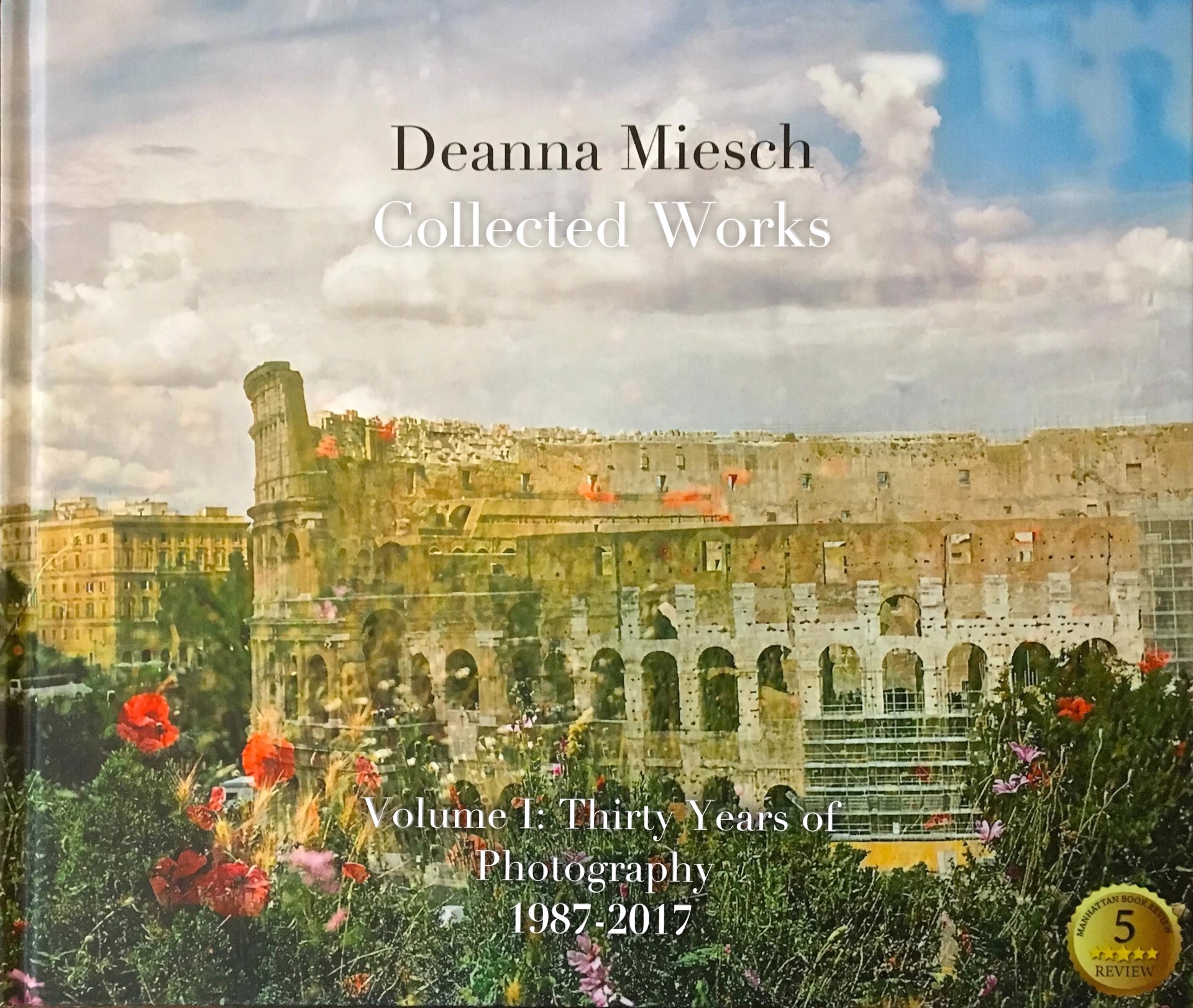 Deanna Miesch - Collected Works - Volume I:Thirty Years of Photography 1987-2017 by Deanna Miesch