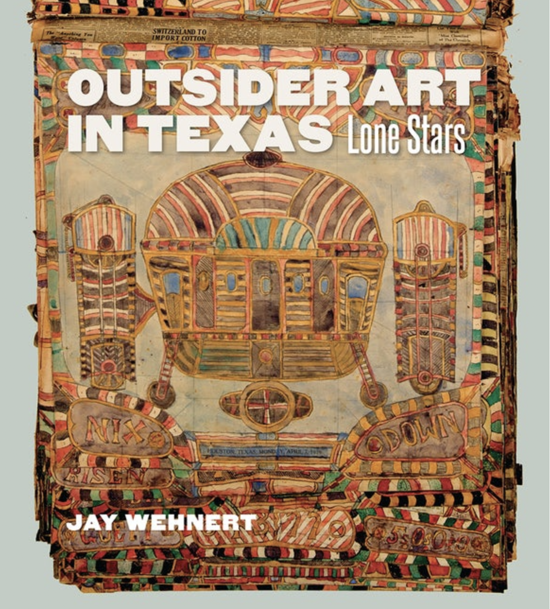 Outsider Art in Texas: Lone Stars  by Jay Wehnert by Publications
