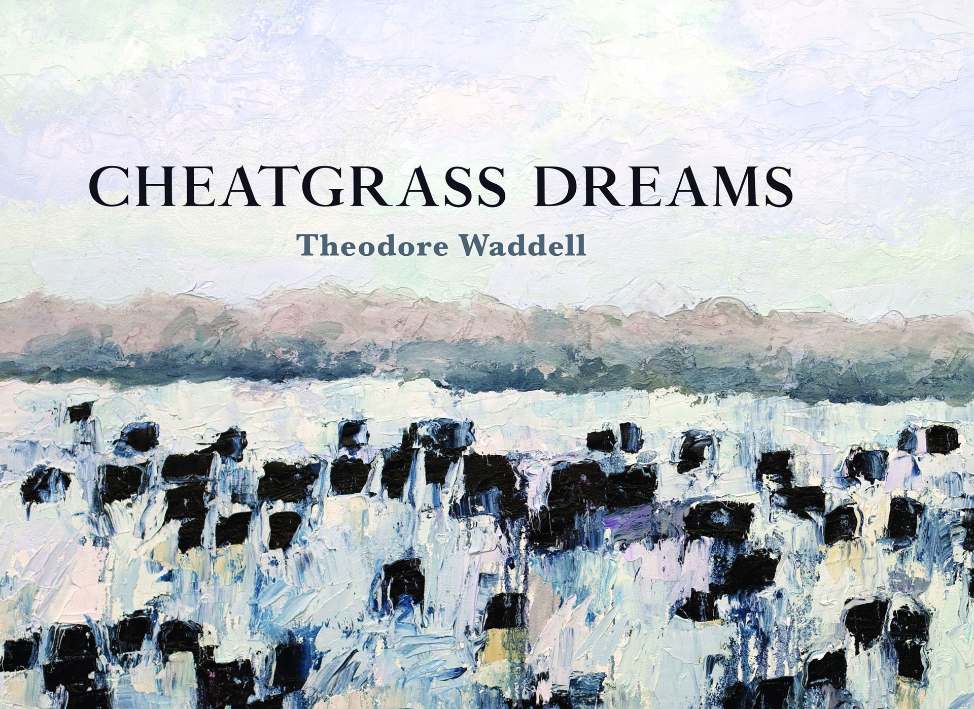 Cheatgrass Dreams by Theodore Waddell