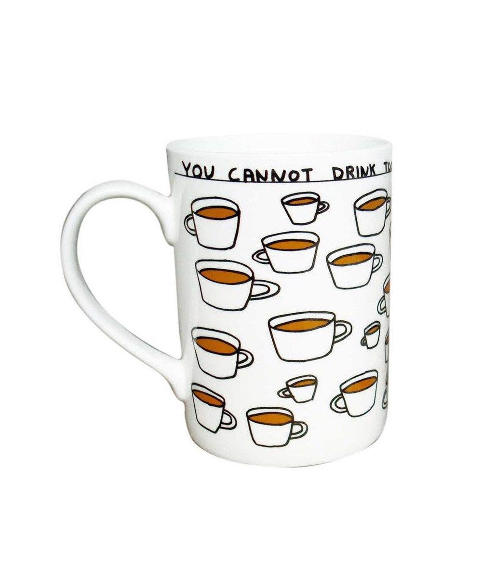 You Cannot Drink Too Much Tea Mug by David Shrigley