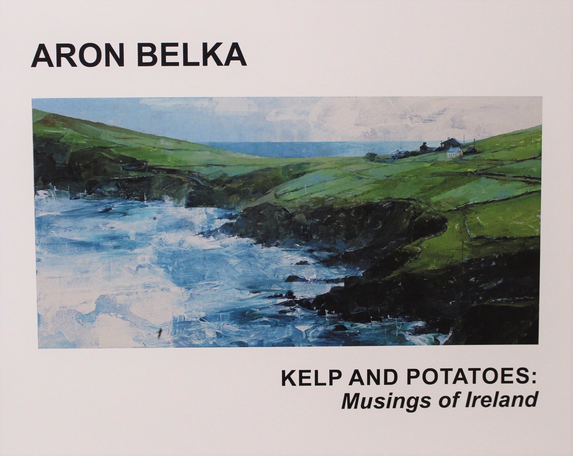Kelp and Potatoes: Musings of Ireland by Aron Belka