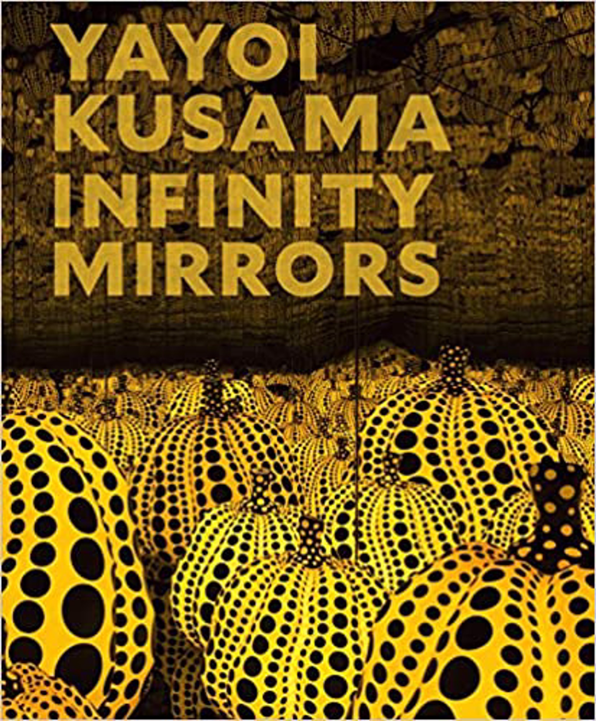 Yayoi Kusama: Infinity Mirrors by Yayoi Kusama