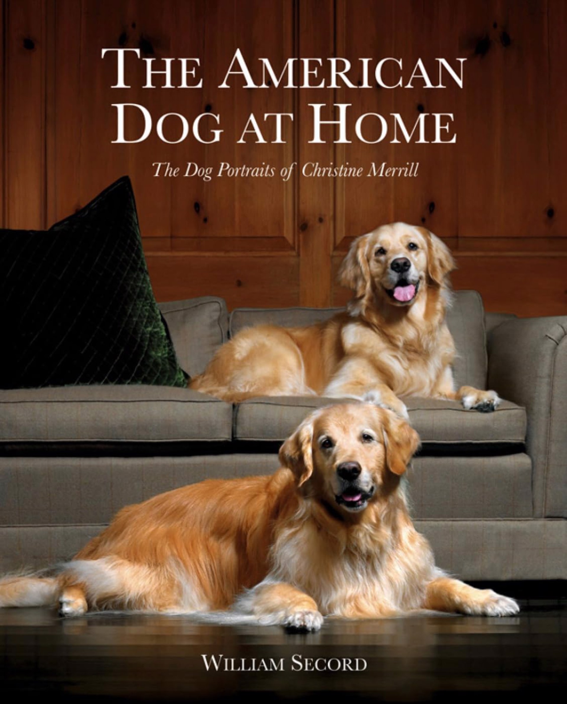 The American Dog At Home: The Dog Paintings of Christine Merrill by William Secord