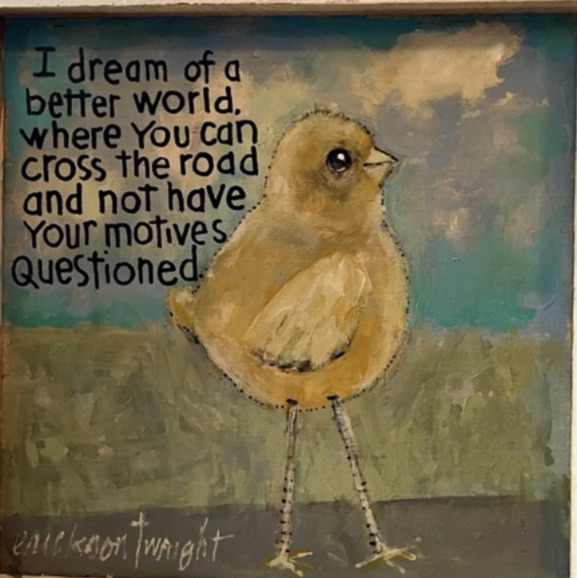 I Dreamed of a Better World…… by Sandra Erickson Wright