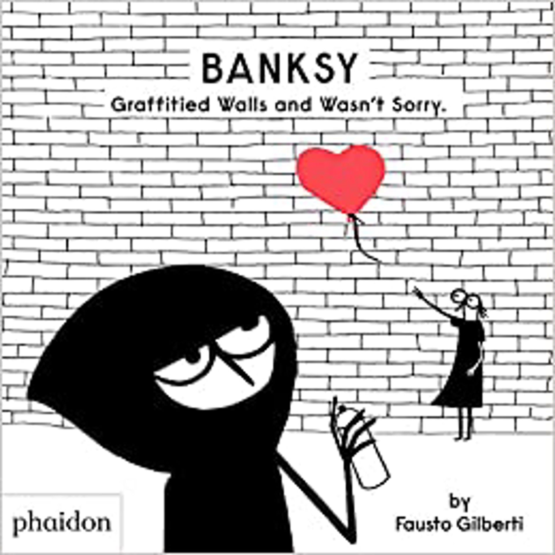 Banksy Graffitied Walls and Wasn’t Sorry. by Banksy