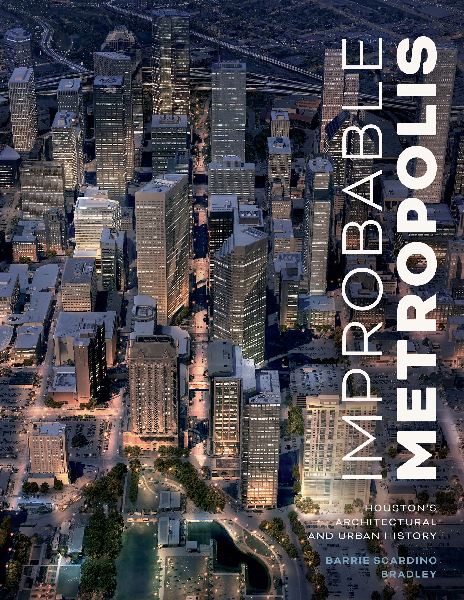 Improbable Metropolis Houston's Architectural and Urban History by Publications