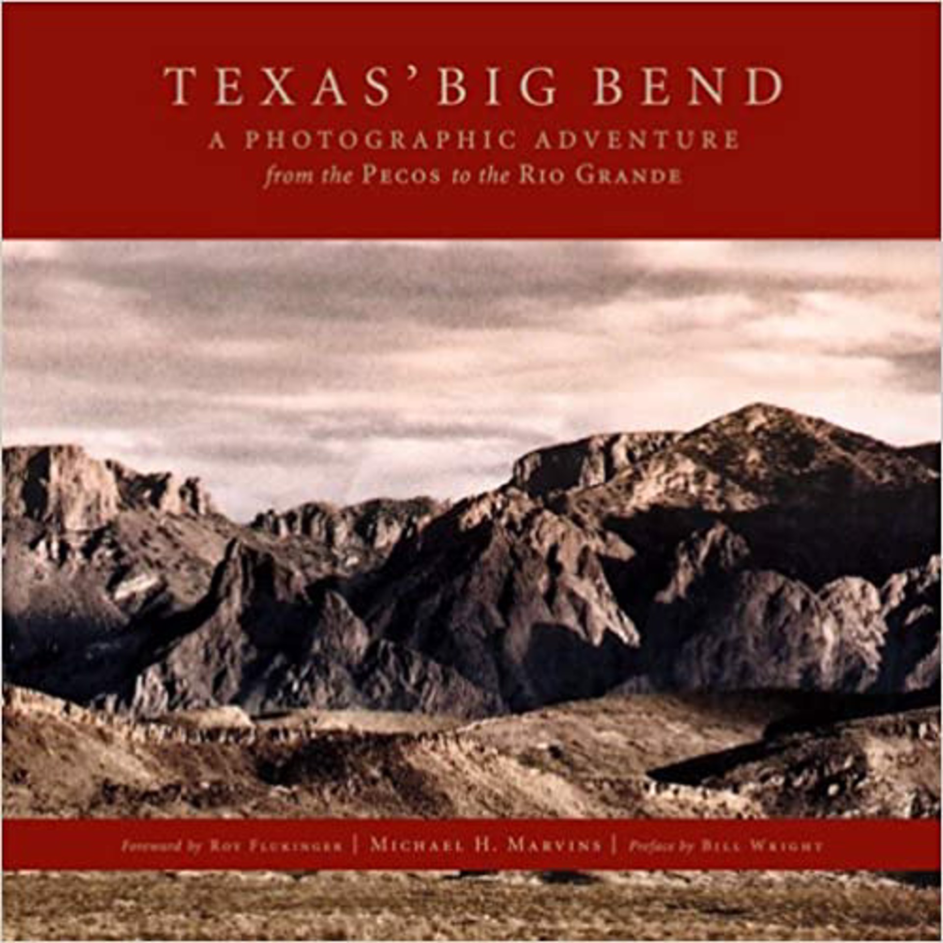 Texas' Big Bend: A Photographic Adventure from the Pecos to the Rio Grande by Michael H, Marvins by Publications