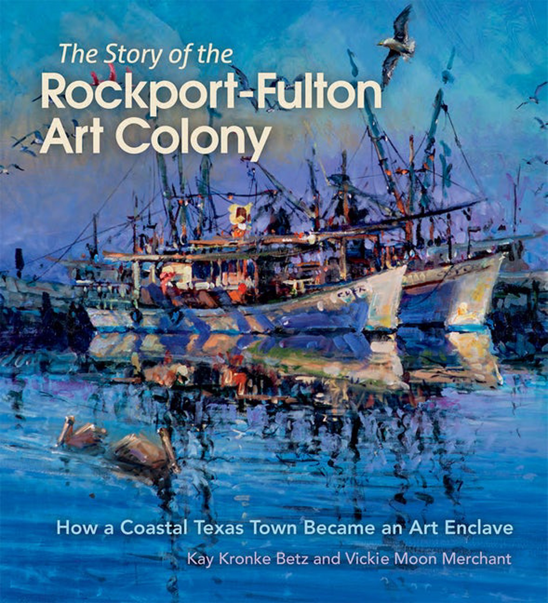 The Story of the Rockport-Fulton Art Colony: How a Coastal Texas Town Became an Art Enclave by Publications