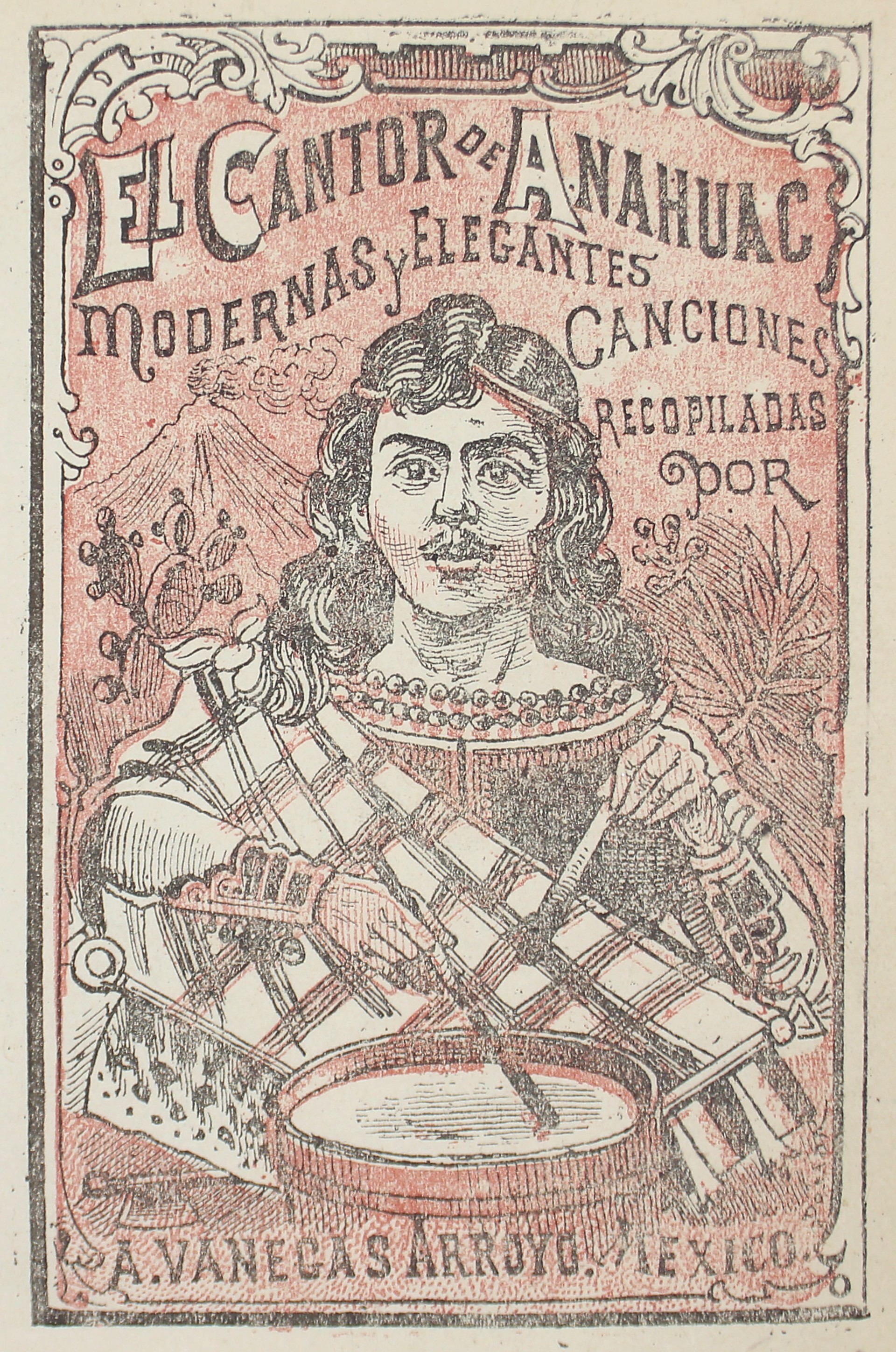 El Cantor de Anahuac. Modernas y elegantes canciones. by José Guadalupe Posada (1852 - 1913)
