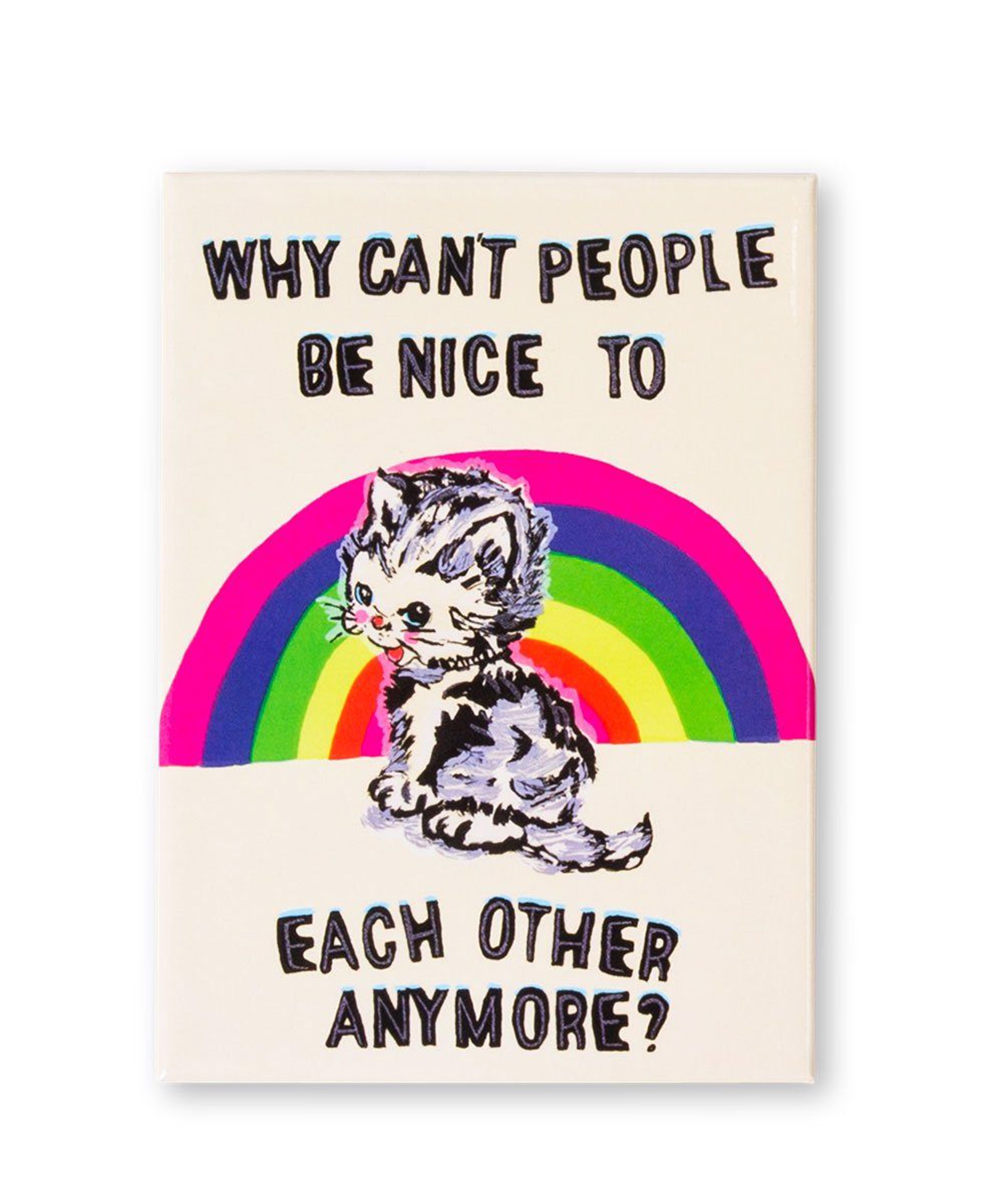 Why Can't People Be Nice To Each Other Anymore Magnet x Magda Archer