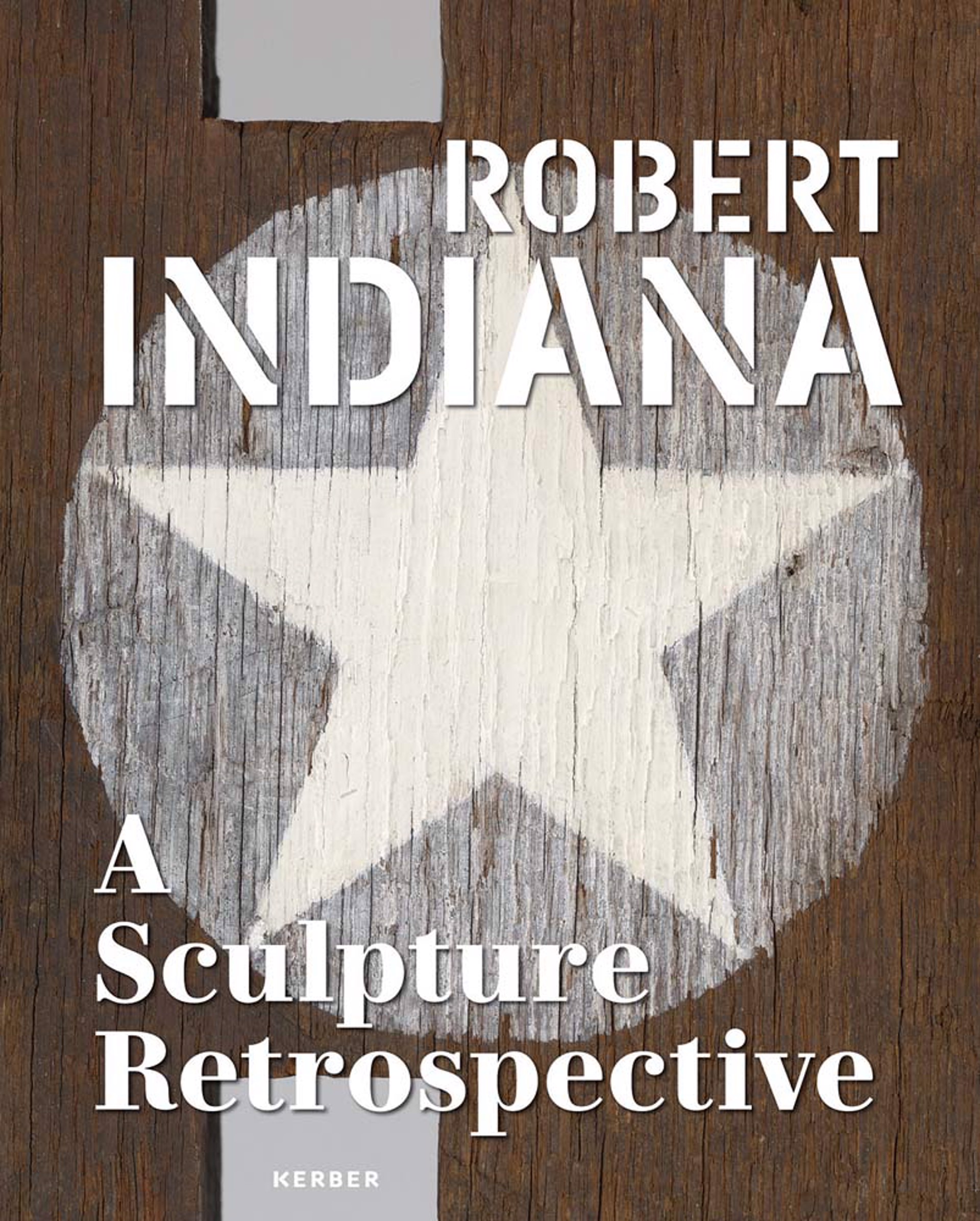 Robert Indiana: A Sculpture Retrospective by Robert Indiana