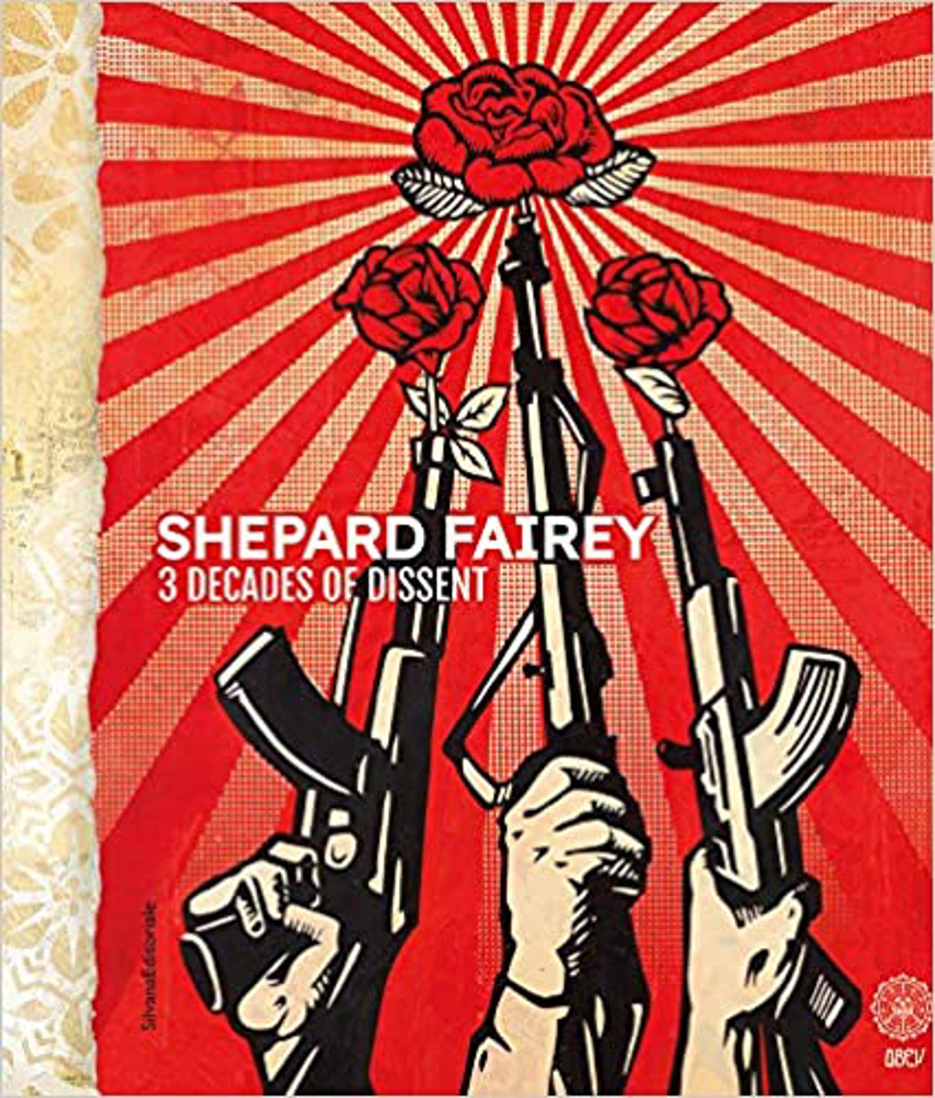 Shepard Fairey: Three Decades of Dissent by Shepard Fairey