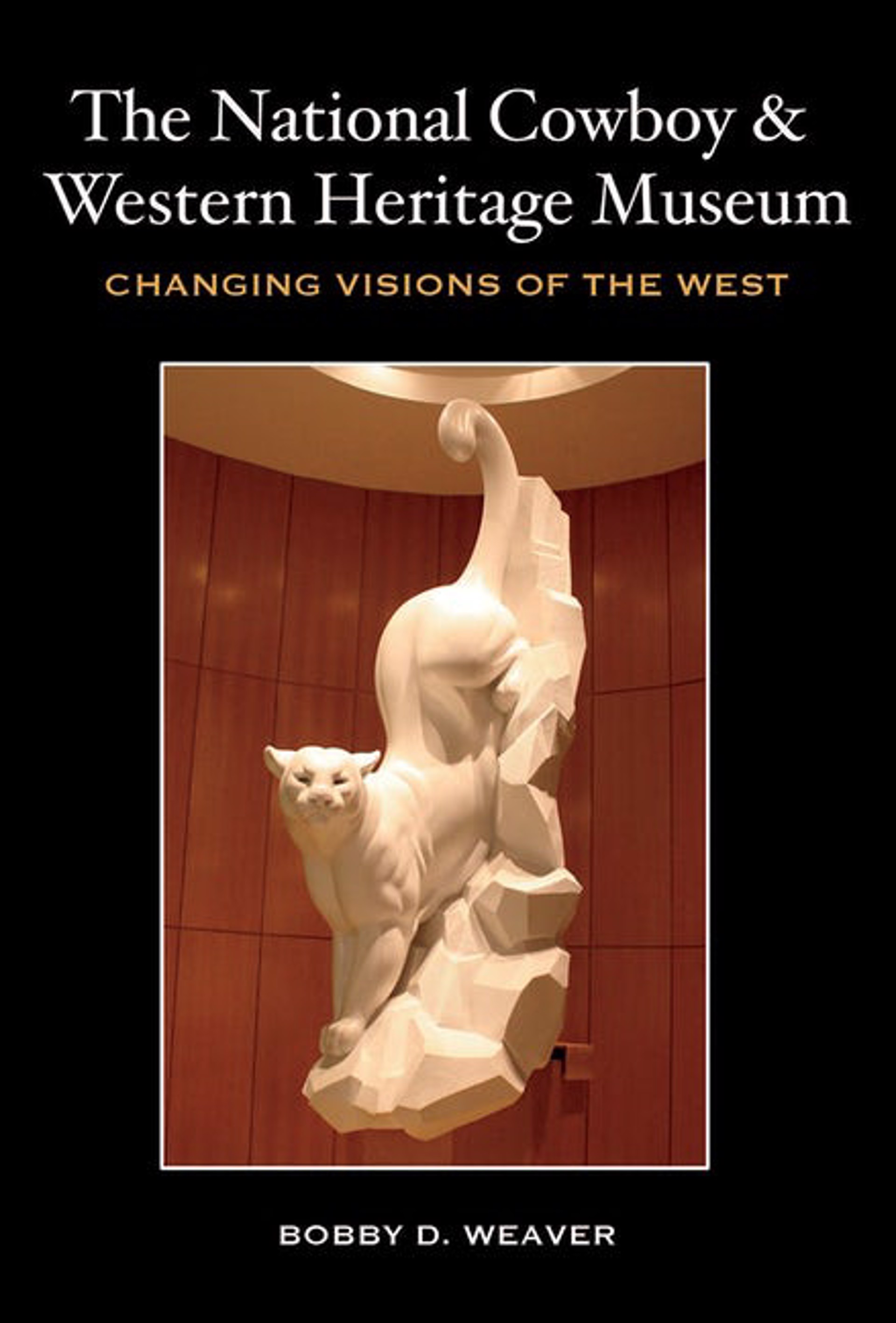 The National Cowboy & Western Heritage Museum: Changing Visions of the West by Publications
