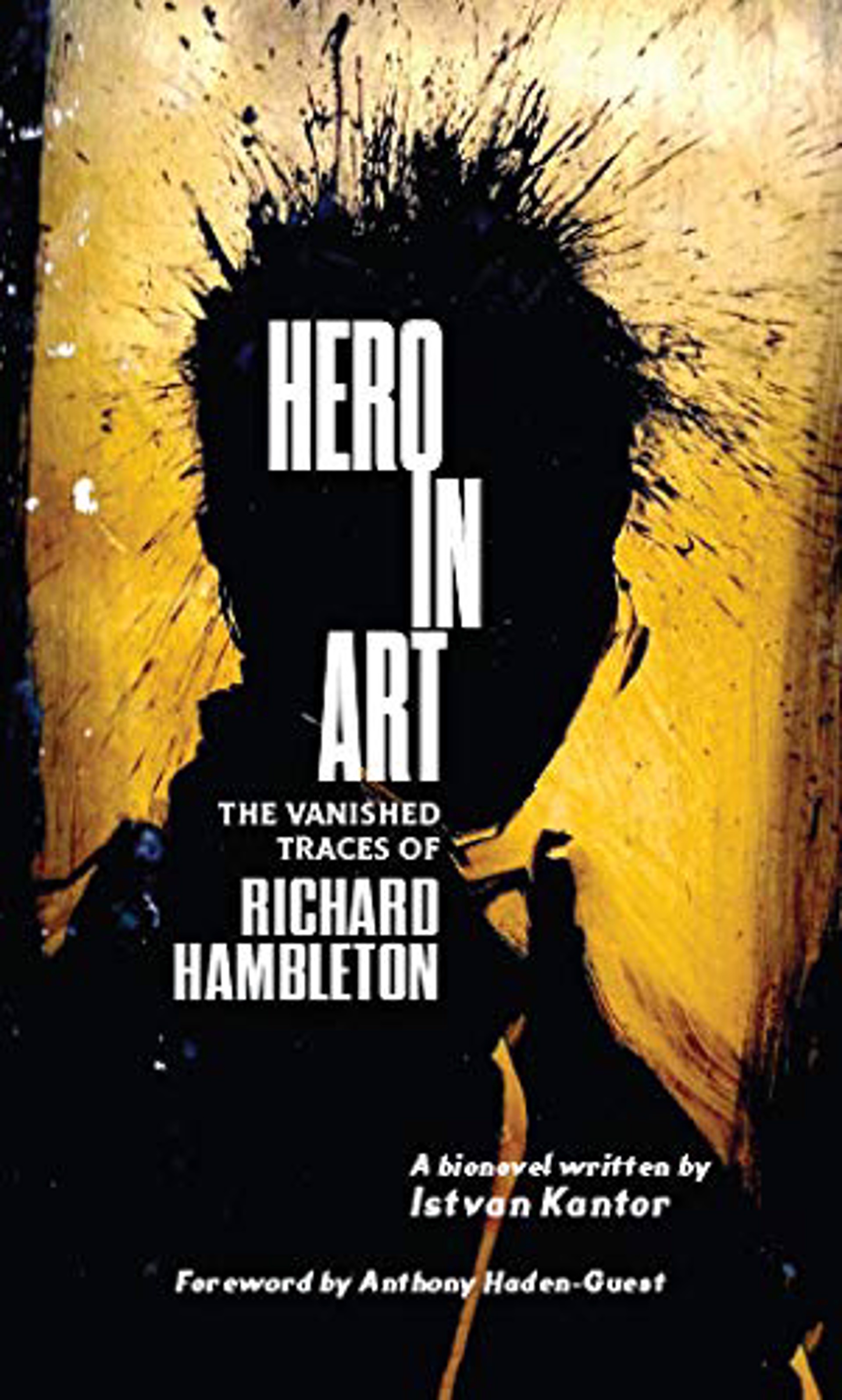 Hero in Art: The Vanished Traces of Richard Hambleton by Richard Hambleton
