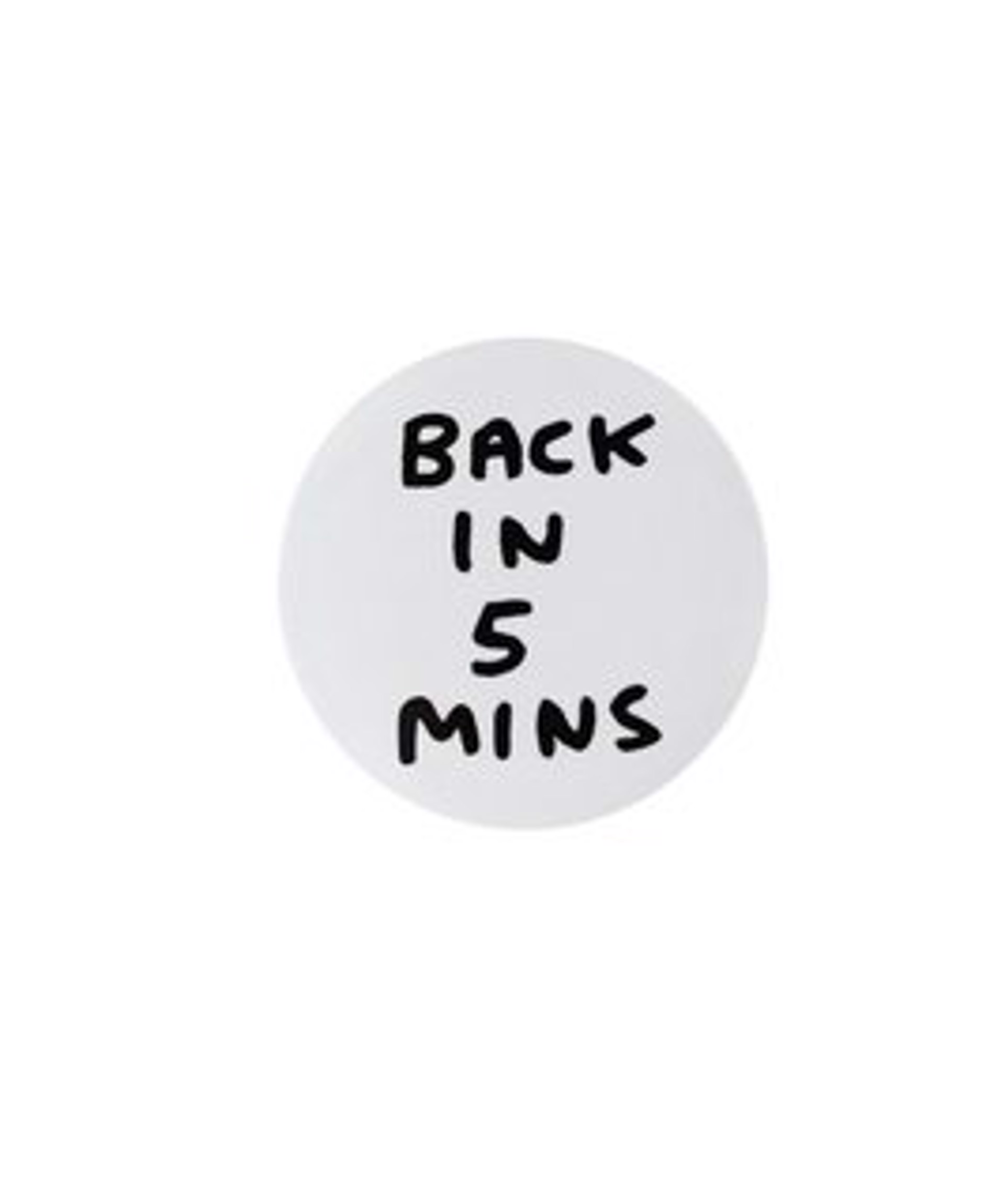 Back in 5 Mins Pin Badge by David Shrigley