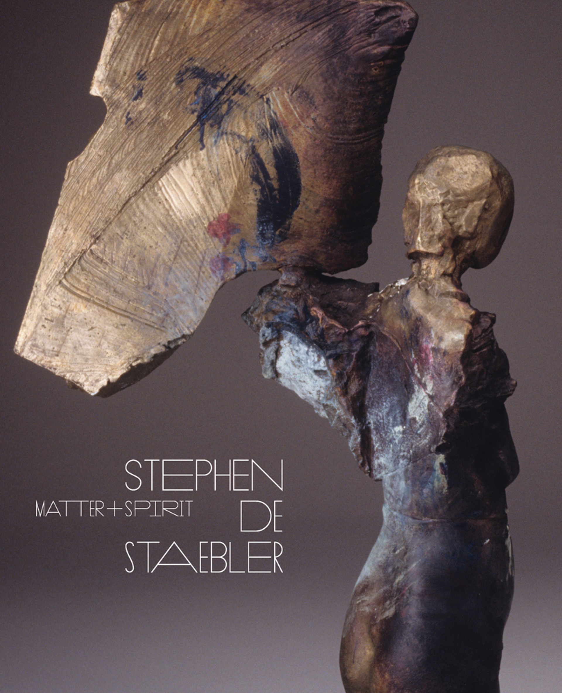 Stephen De Staebler: Matter + Spirit by Stephen De Staebler