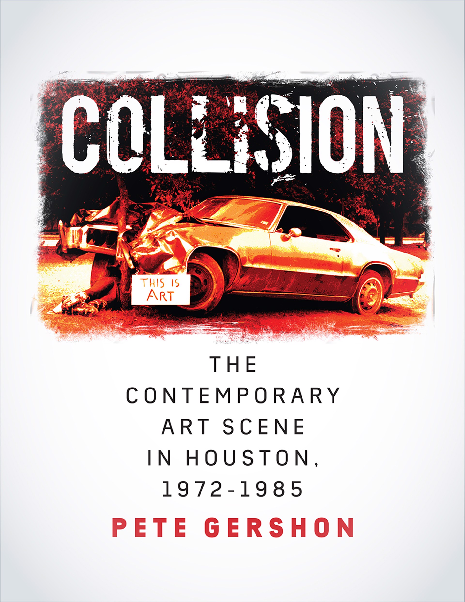 Collision | The Contemporary Art Scene in Houston, 1972–1985 by Publications