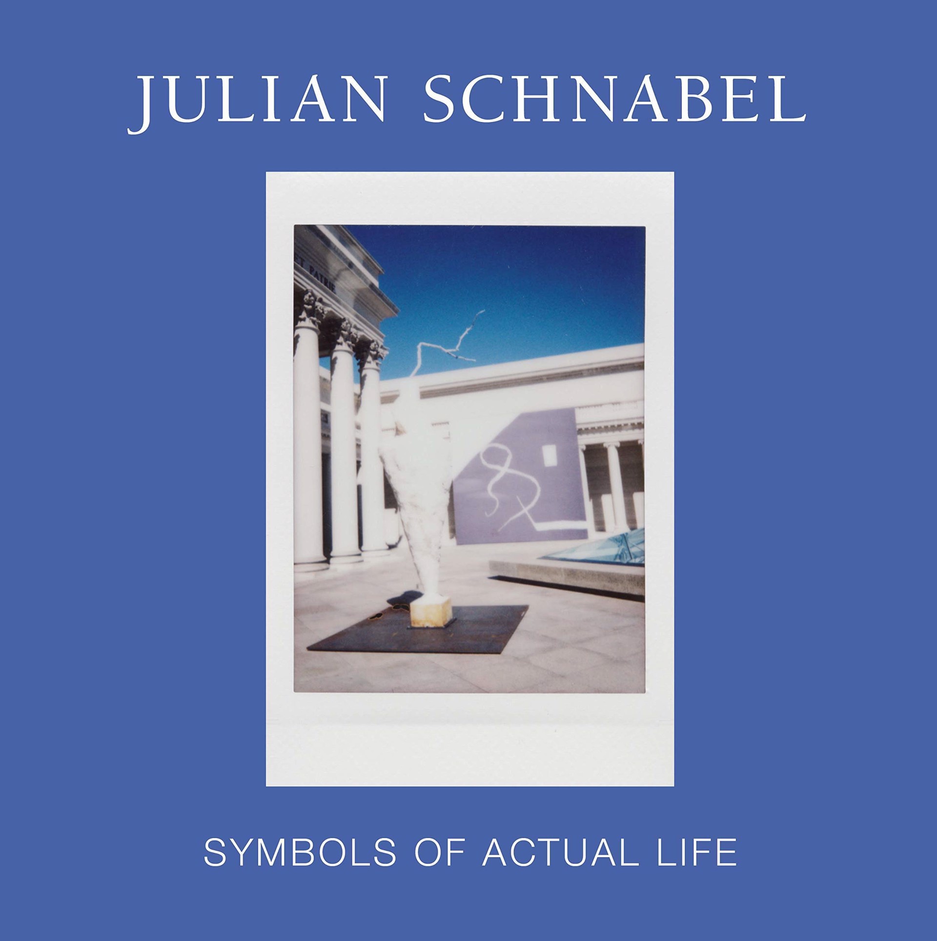 Julian Schnabel: Symbols of Actual Life by Julian Schnabel