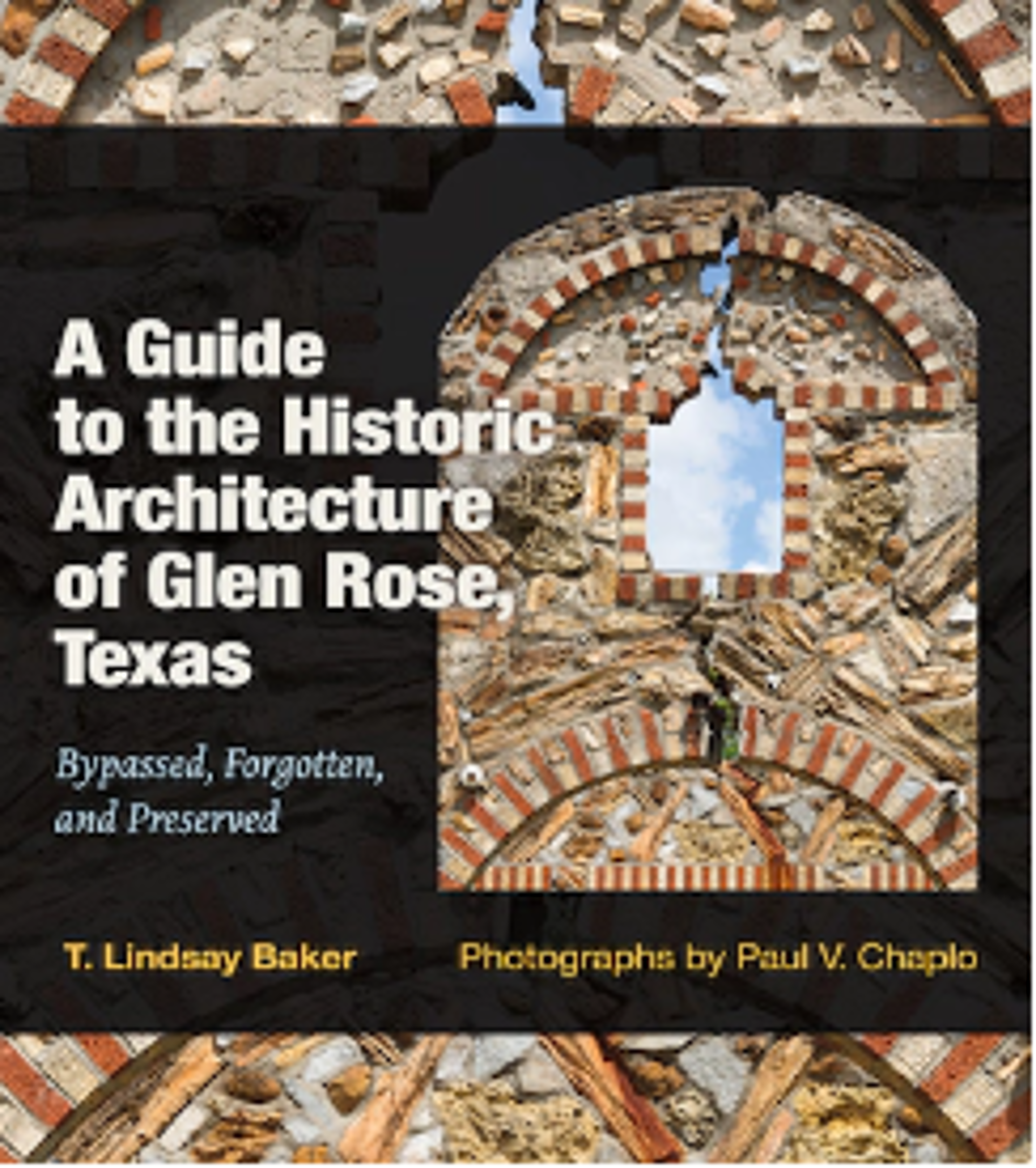 A Guide to the Historic Architecture of Glen Rose: Bypassed, Forgotten, and Preserved, Texas by T. Lindsay Baker and Paul V. Chaplo by Publications
