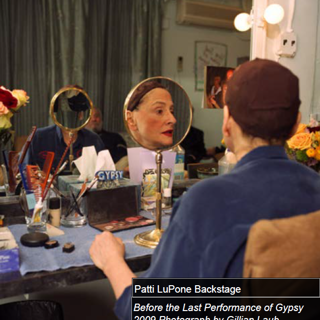 Patti LuPone Backstage at last performance of Gypsy in 2009 by Gillian Laub.  Notice Stephan Sondheim in the mirror too?!
